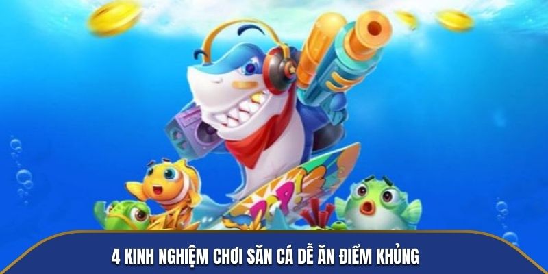 4 kinh nghiệm chơi bắn cá U888 dễ ăn điểm khủng